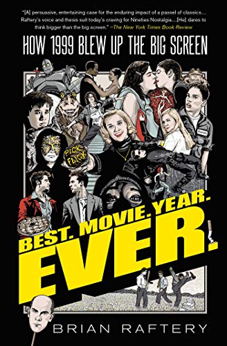 Brian Raftery/Best. Movie. Year. Ever.@How 1999 Blew Up the Big Screen
