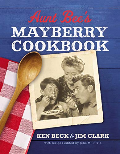 Ken Beck Aunt Bee's Mayberry Cookbook Recipes And Memories From America's Friendliest T 