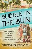 Christopher Knowlton Bubble In The Sun The Florida Boom Of The 1920s And How It Brought 