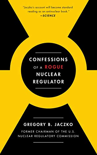 Gregory B. Jaczko/Confessions of a Rogue Nuclear Regulator