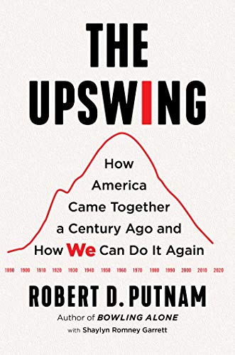 Robert D. Putnam/The Upswing@How America Came Together a Century Ago and How W