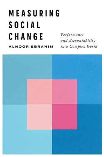 Alnoor Ebrahim Measuring Social Change Performance And Accountability In A Complex World 