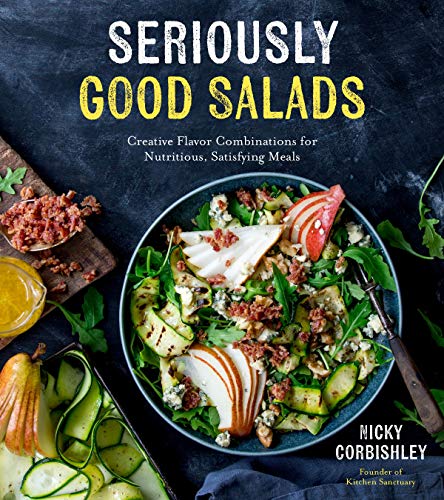 Nicky Corbishley Seriously Good Salads Creative Flavor Combinations For Nutritious Sati 