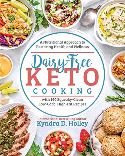 Kyndra Holley Dairy Free Keto Cooking A Nutritional Approach To Restoring Health And We 