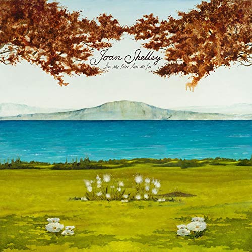 Joan Shelley/Like The River Loves The Sea