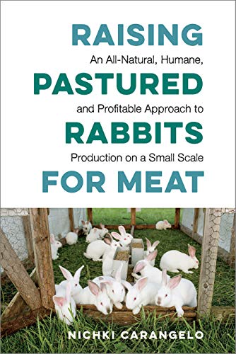 Nichki Carangelo Raising Pastured Rabbits For Meat An All Natural Humane And Profitable Approach T 