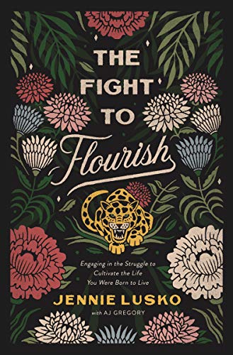 Jennie Lusko/The Fight to Flourish@Engaging in the Struggle to Cultivate the Life Yo
