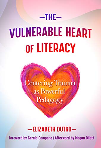 Elizabeth Dutro The Vulnerable Heart Of Literacy Centering Trauma As Powerful Pedagogy 
