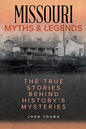 Josh Young/Missouri Myths and Legends@ The True Stories Behind History's Mysteries@0002 EDITION;