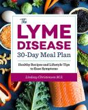 Lindsay Christensen The Lyme Disease 30 Day Meal Plan Healthy Recipes And Lifestyle Tips To Ease Sympto 