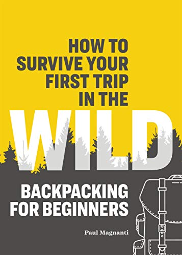 Paul Magnanti/How to Survive Your First Trip in the Wild@ Backpacking for Beginners