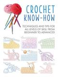 Cico Books Crochet Know How Techniques And Tips For All Levels Of Skill From 
