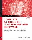 Cheryl Schmidt Complete A+ Guide To It Hardware And Software Lab A Comptia A+ Core 1 (220 1001) & Comptia A+ Core 0008 Edition; 