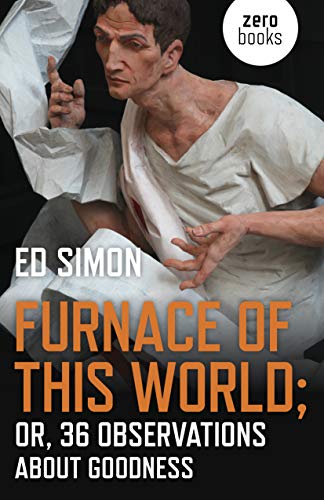 Ed Simon/Furnace of This World@ Or, 36 Observations about Goodness