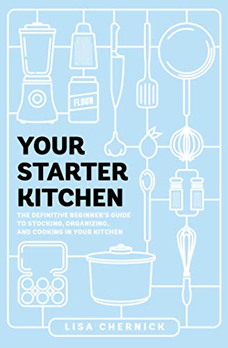 Lisa Chernick/Your Starter Kitchen@The Definitive Beginner's Guide to Stocking, Orga