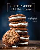 Jeffrey Larsen Gluten Free Baking At Home 102 Foolproof Recipes For Delicious Breads Cakes 