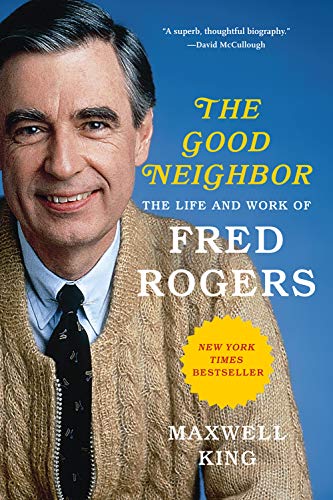 Maxwell King/Good Neighbor@ The Life and Work of Fred Rogers