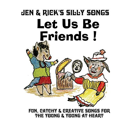 Jen & Rick's Silly Songs Let Us Be Friends 