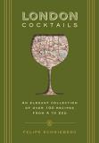 Felipe Schrieberg London Cocktails Over 100 Recipes Inspired By The Heart Of Britann 