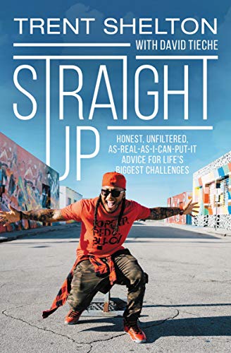 Trent Shelton/Straight Up@ Honest, Unfiltered, As-Real-As-I-Can-Put-It Advic