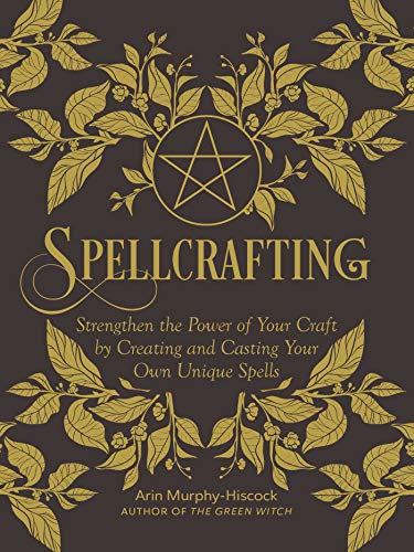 Arin Murphy-Hiscock/Spellcrafting@ Strengthen the Power of Your Craft by Creating an