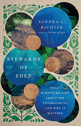 Sandra L. Richter Stewards Of Eden What Scripture Says About The Environment And Why 