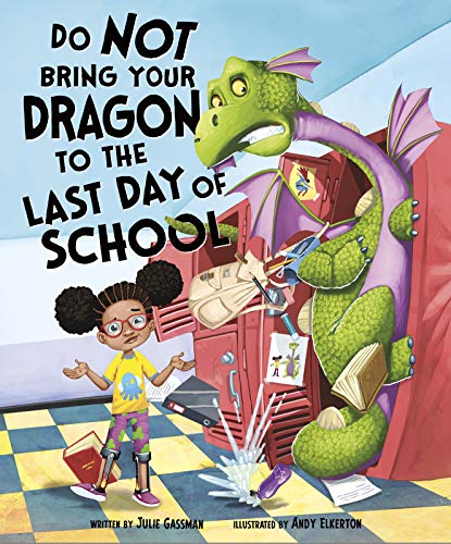 Julie Gassman/Do Not Bring Your Dragon to the Last Day of School