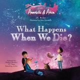 J. R. Becker Annabelle & Aiden What Happens When We Die? 