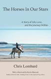 Chris Lombard The Horses In Our Stars A Story Of Life Love And The Journey Within 