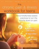 Rachel Zoffness The Chronic Pain And Illness Workbook For Teens Cbt And Mindfulness Based Practices To Turn The V 