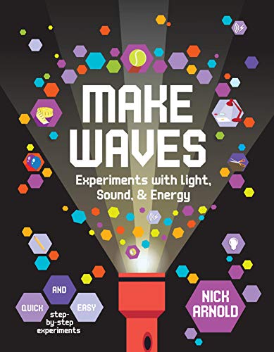 Nick Arnold Make Waves Experiments With Light Energy & Sound 