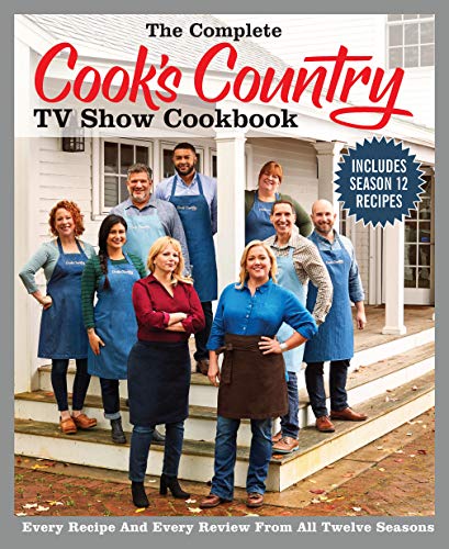 America's Test Kitchen The Complete Cook's Country Tv Show Cookbook Seaso Every Recipe And Every Review From All Twelve Sea 