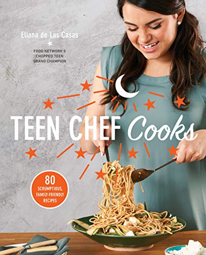 Eliana De Las Casas Teen Chef Cooks 80 Scrumptious Family Friendly Recipes A Cookbo 