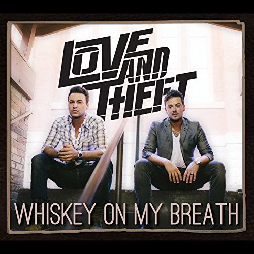 Love & Theft/Whiskey On My Breath