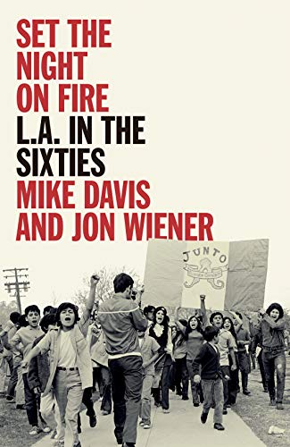 Mike Davis Set The Night On Fire L.A. In The Sixties 