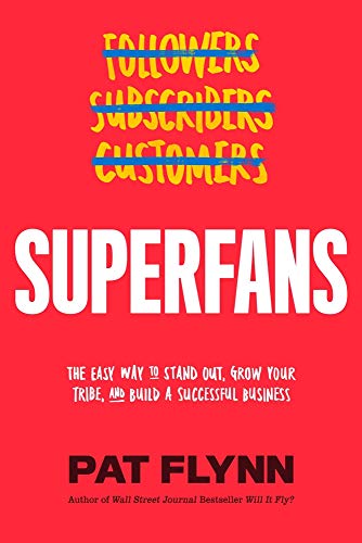 Pat Flynn Superfans The Easy Way To Stand Out Grow Your Tribe And B 