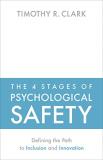 Timothy R. Clark The 4 Stages Of Psychological Safety Defining The Path To Inclusion And Innovation 