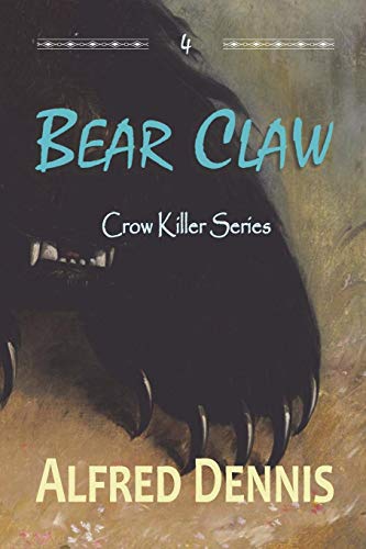 Alfred Dennis/Bear Claw@ Crow Killer Series - Book 4