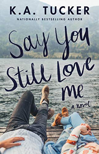 K. a. Tucker/Say You Still Love Me