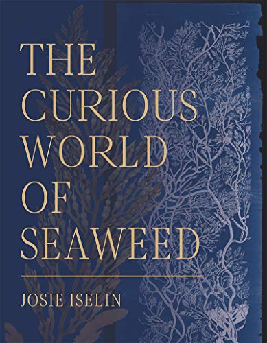 Josie Iselin The Curious World Of Seaweed 