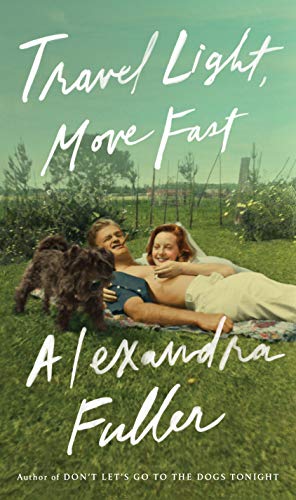 Alexandra Fuller/Travel Light, Move Fast