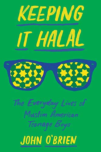 John O'Brien/Keeping It Halal@ The Everyday Lives of Muslim American Teenage Boy