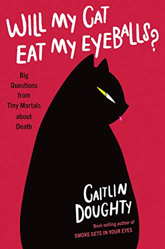 Caitlin Doughty/Will My Cat Eat My Eyeballs?@ Big Questions from Tiny Mortals about Death