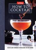 America's Test Kitchen How To Cocktail Recipes And Techniques For Building The Best Drin 