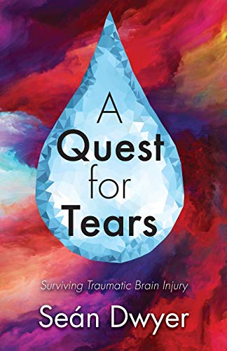 Sean Dwyer/A Quest for Tears@ Surviving Traumatic Brain Injury