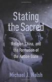 Michael Walsh Stating The Sacred Religion China And The Formation Of The Nation 