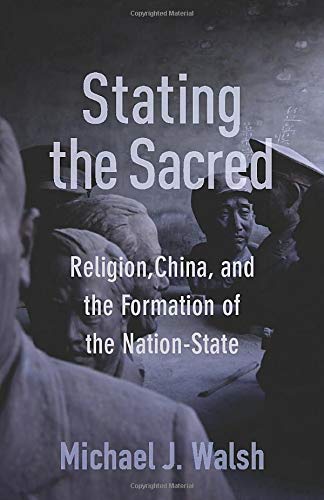 Michael Walsh Stating The Sacred Religion China And The Formation Of The Nation 