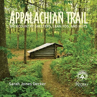 Sarah Jones Decker The Appalachian Trail Backcountry Shelters Lean Tos And Huts 