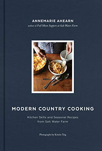 Kristin Teig Modern Country Cooking Kitchen Skills And Seasonal Recipes From Salt Wat 