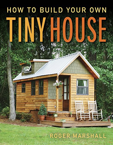Roger Marshall How To Build Your Own Tiny House 
